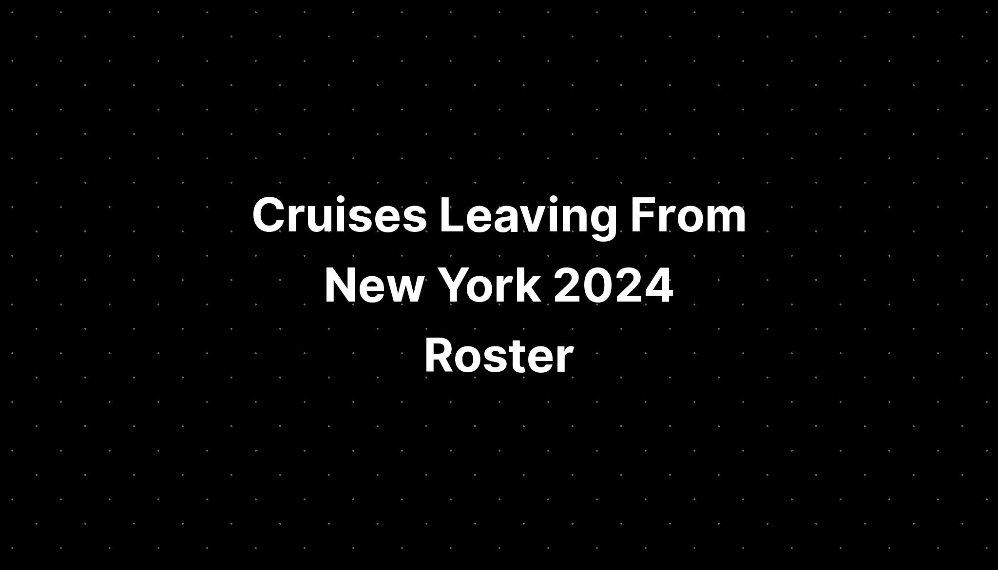 Cruises Leaving From New York 2024 Roster PELAJARAN